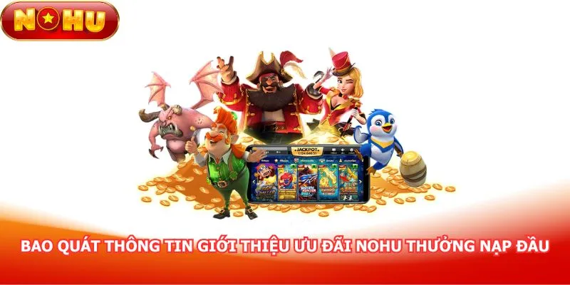 bao-quat-thong-tin-gioi-thieu-uu-dai-nohu-thuong-nap-dau