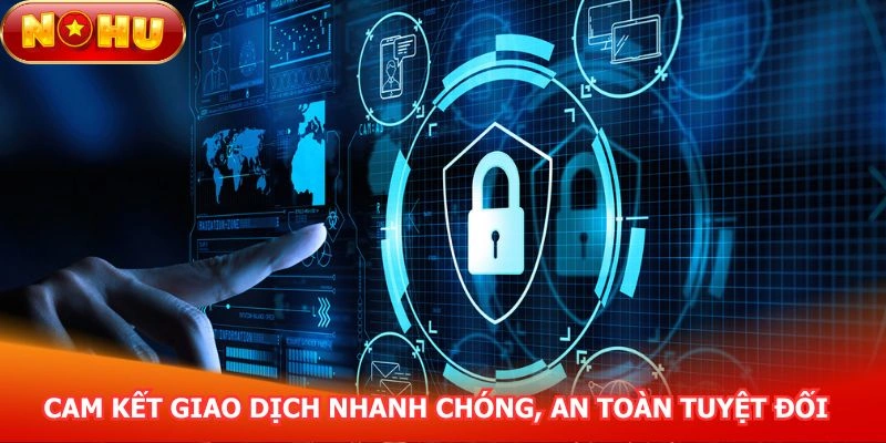 cam-ket-giao-dich-nhanh-chong-an-toan-tuyet-doi