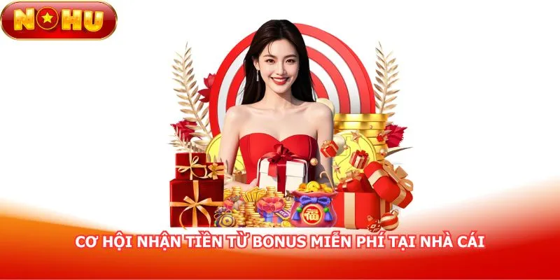 co-hoi-nhan-tien-tu-bonus-mien-phi-tai-nha-cai