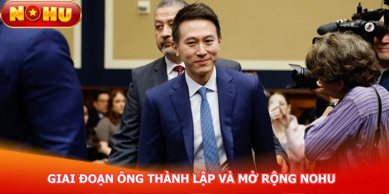 giai-doan-ong-thanh-lap-va-mo-rong-nohu