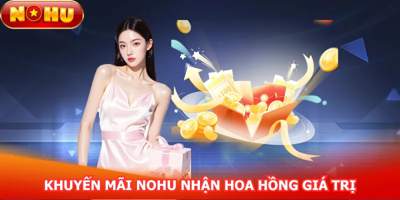 khuyen-mai-nohu-nhan-hoa-hong-gioi-thieu-ban-be