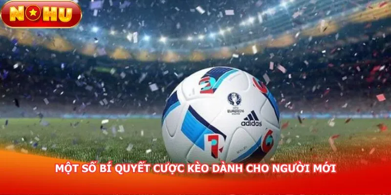 mot-so-bi-quyet-cuoc-keo-danh-cho-nguoi-moi