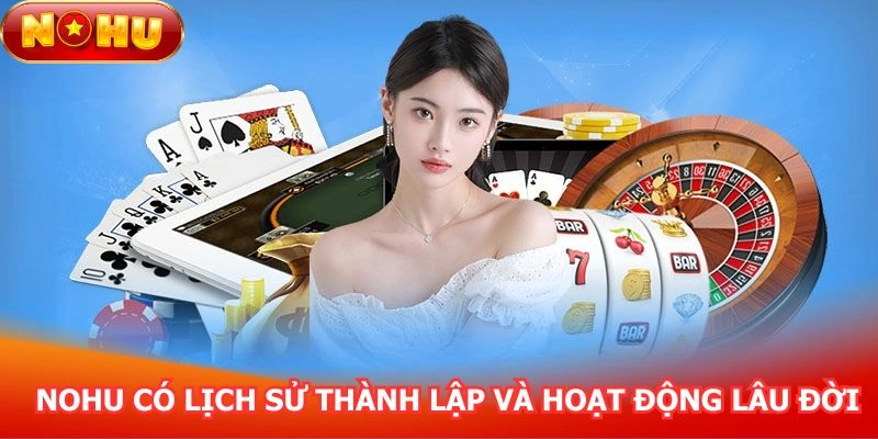 nohu-co-lich-su-thanh-lap-va-hoat-dong-lau-doi