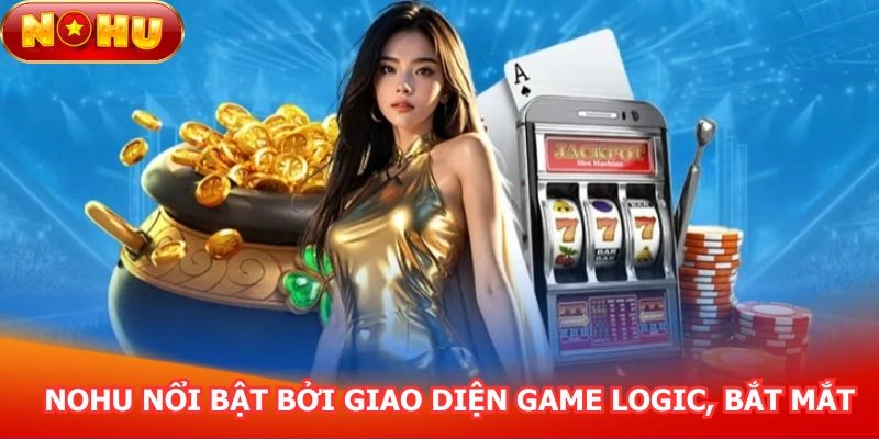 nohu-noi-bat-boi-giao-dien-game-logic-bat-mat