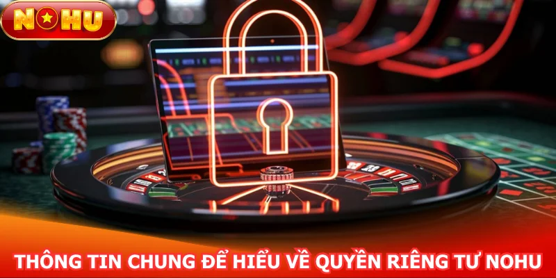 thong-tin-chung-de-hieu-ve-quyen-rieng-tu-nohu