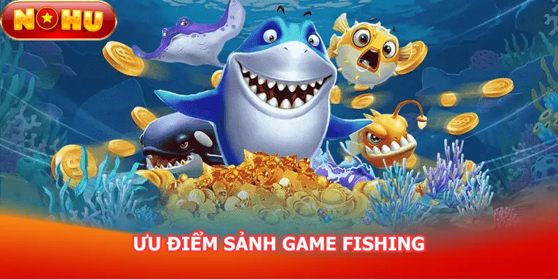uu-diem-sanh-game-fishing